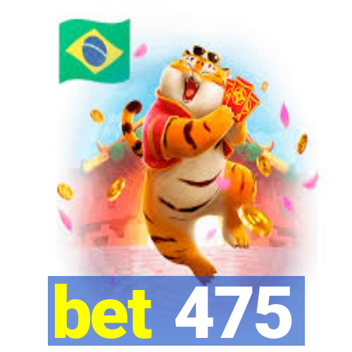 bet 475